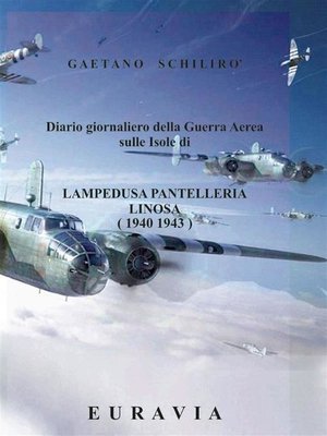 cover image of Diario giornaliero della Guerra Aerea sulle Isole di Lampedusa- Pantelleria (1940--1943)